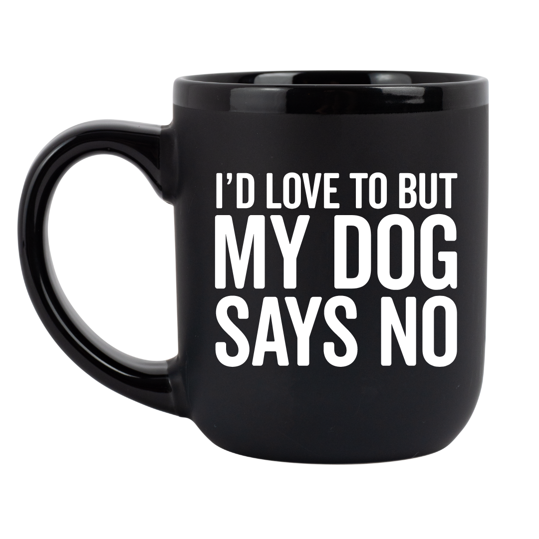 "I'd Love To But My Dog Says No" Coffee Mug